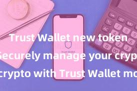 Trust Wallet new token support Securely manage your crypto with Trust Wallet mobile app