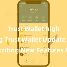 Trust Wallet high rating Trust Wallet Update: Exciting New Features Available Now