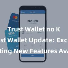 Trust Wallet no KYC Trust Wallet Update: Exciting New Features Available Now