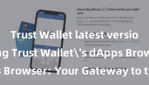 Trust Wallet latest version Exploring Trust Wallet's dApps Browser: Your Gateway to the DeFi World