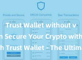 Trust Wallet without verification Secure Your Crypto with Trust Wallet - The Ultimate Solution